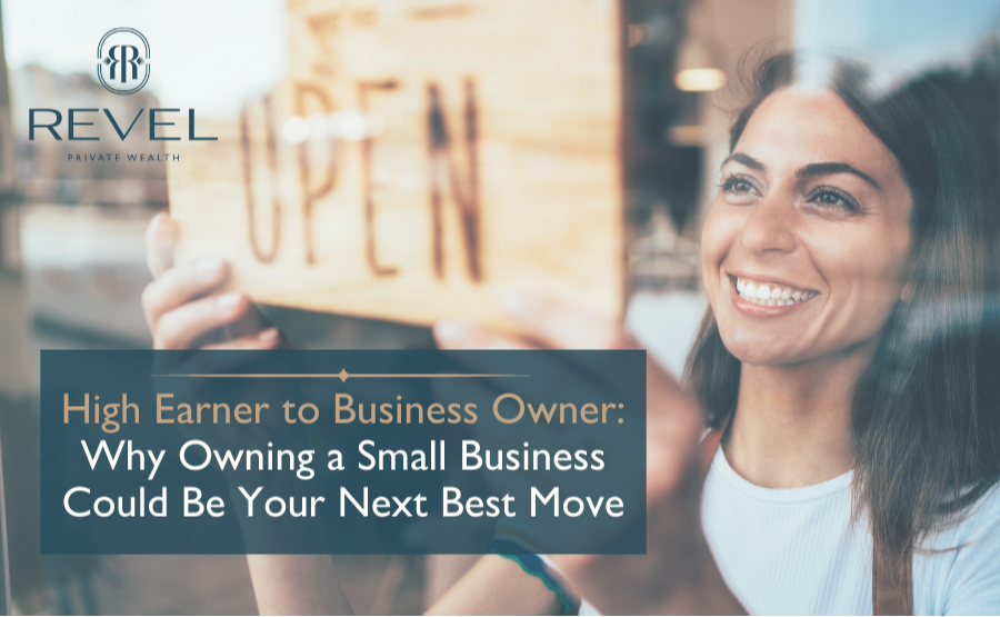 High Earner to Business Owner: Why Owning a Small Business Could Be Your Next Best Move