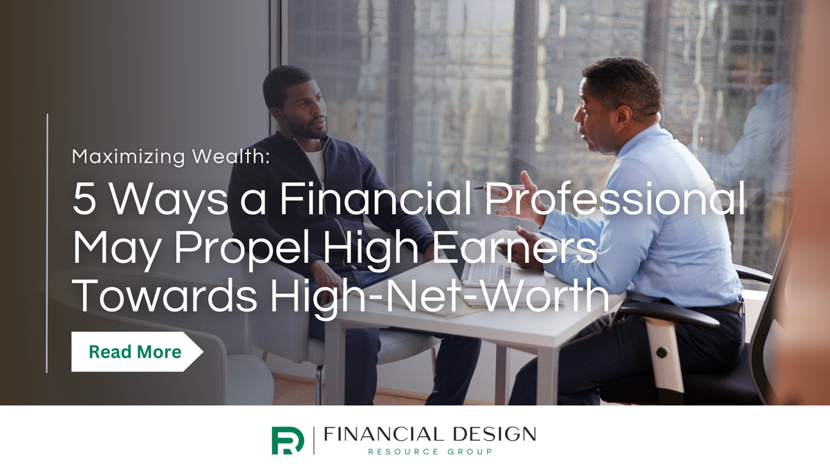 5 Ways a Financial Professional May Help Propel High Earners Towards High-Net-Worth Status