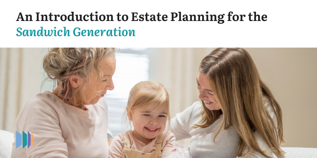 An Introduction to Estate Planning for the Sandwich Generation