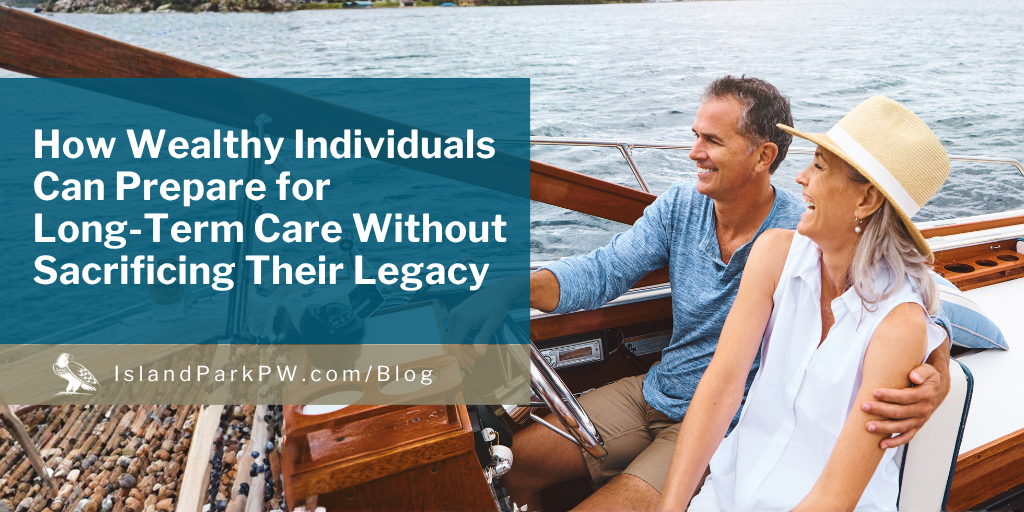 How Wealthy Individuals Can Prepare for Long-Term Care Without Sacrificing Their Legacy