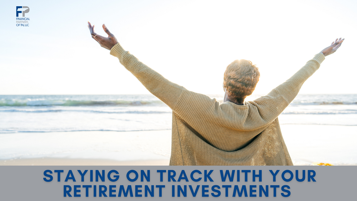 Staying on Track with Your Retirement Investments