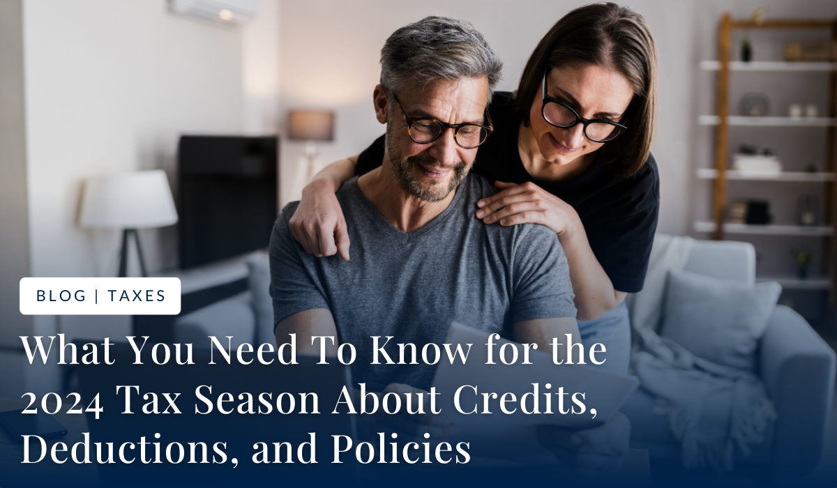 What You Need To Know for the 2024 Tax Season About Credits, Deductions, and Policies