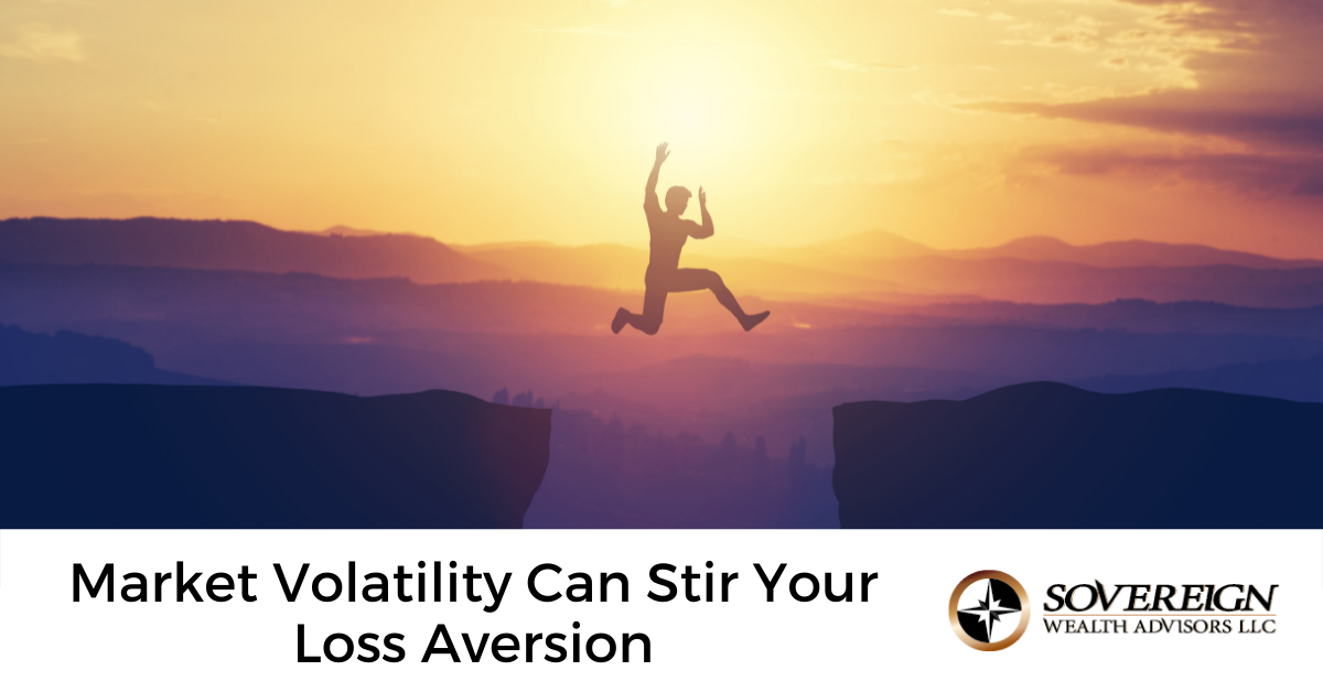 Market Volatility Can Stir Your Loss Aversion