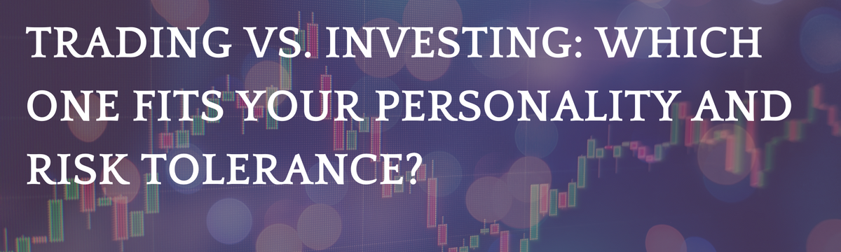Trading vs Investing: Which One Fits Your Personality and Risk Tolerance?