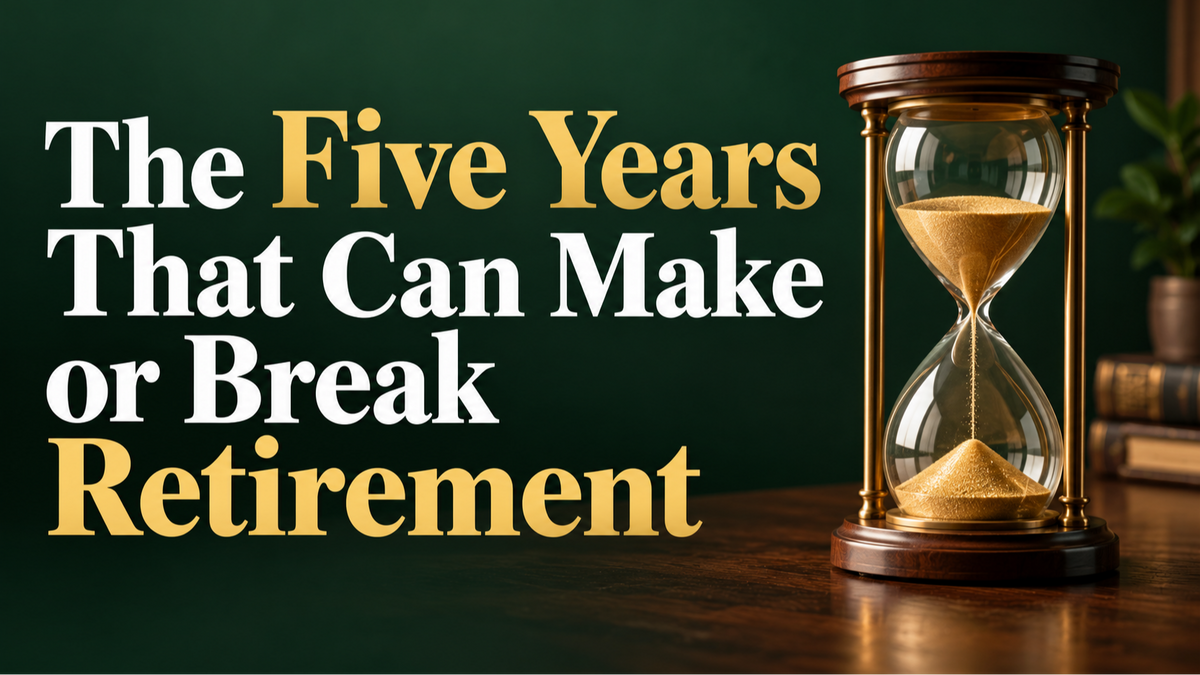 The Five Years That Can Make or Break Retirement