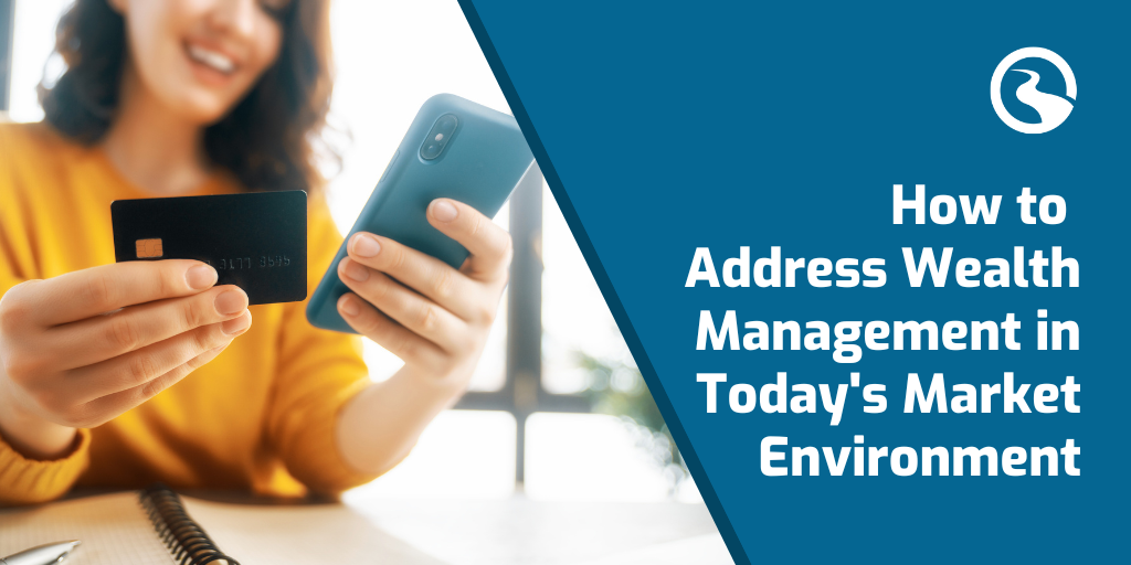 How to Address Wealth Management in Today's Market Environment