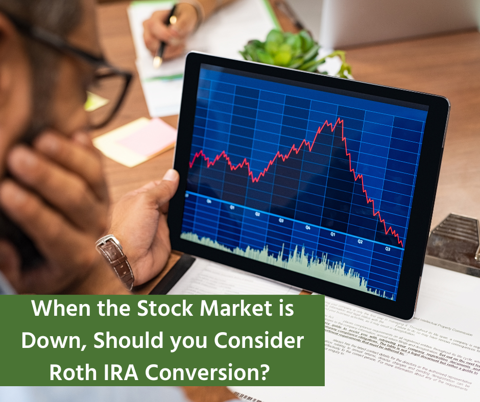 When the Stock Market is Down, Should You Consider a Roth IRA Conversion?