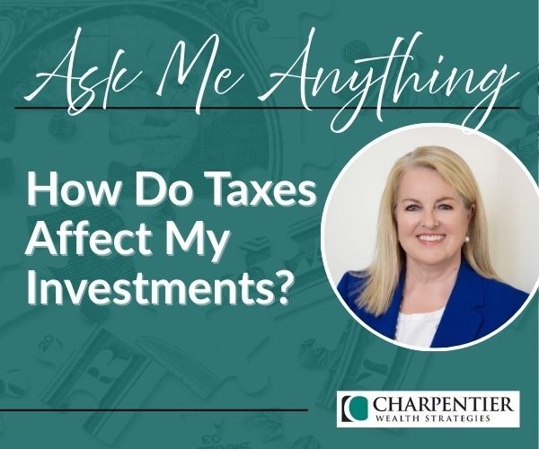 Ask Me Anything: How Do Taxes Affect My Investments?