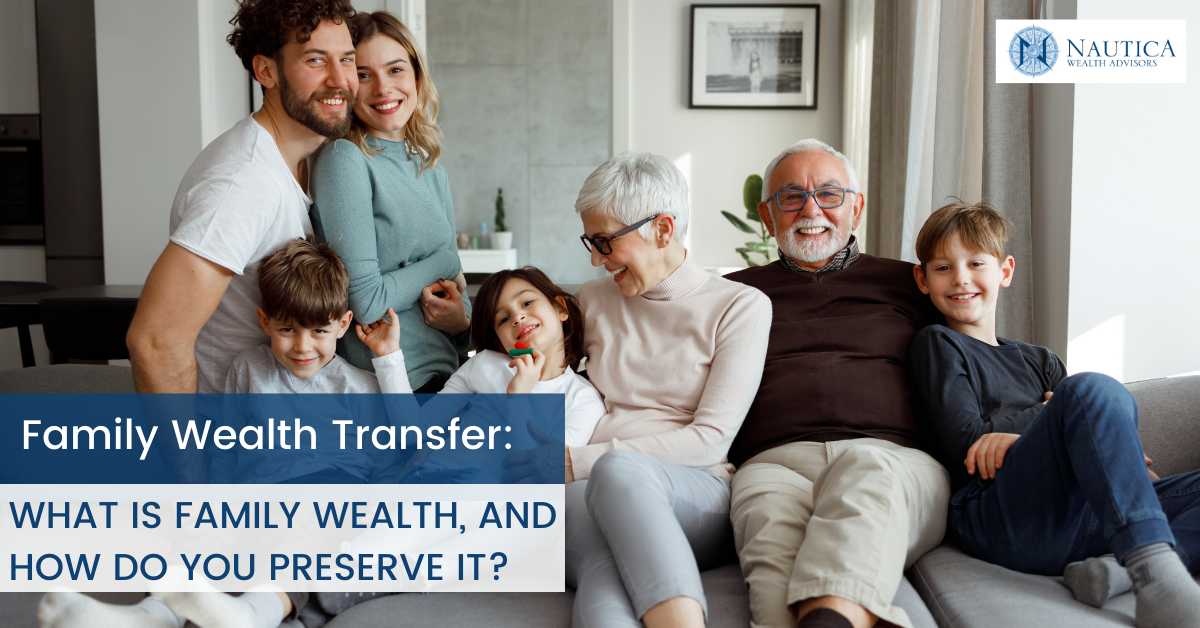 Family Wealth Transfer: What is family wealth, and how do you preserve it?