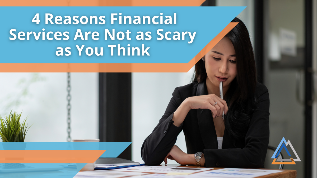 4 Reasons Working with a Financial Professional Is Not as Scary as You Think