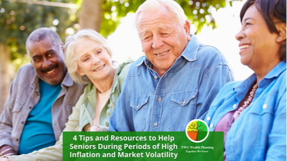 4 Tips and Resources to Help Seniors During Periods of High Inflation and Market Volatility