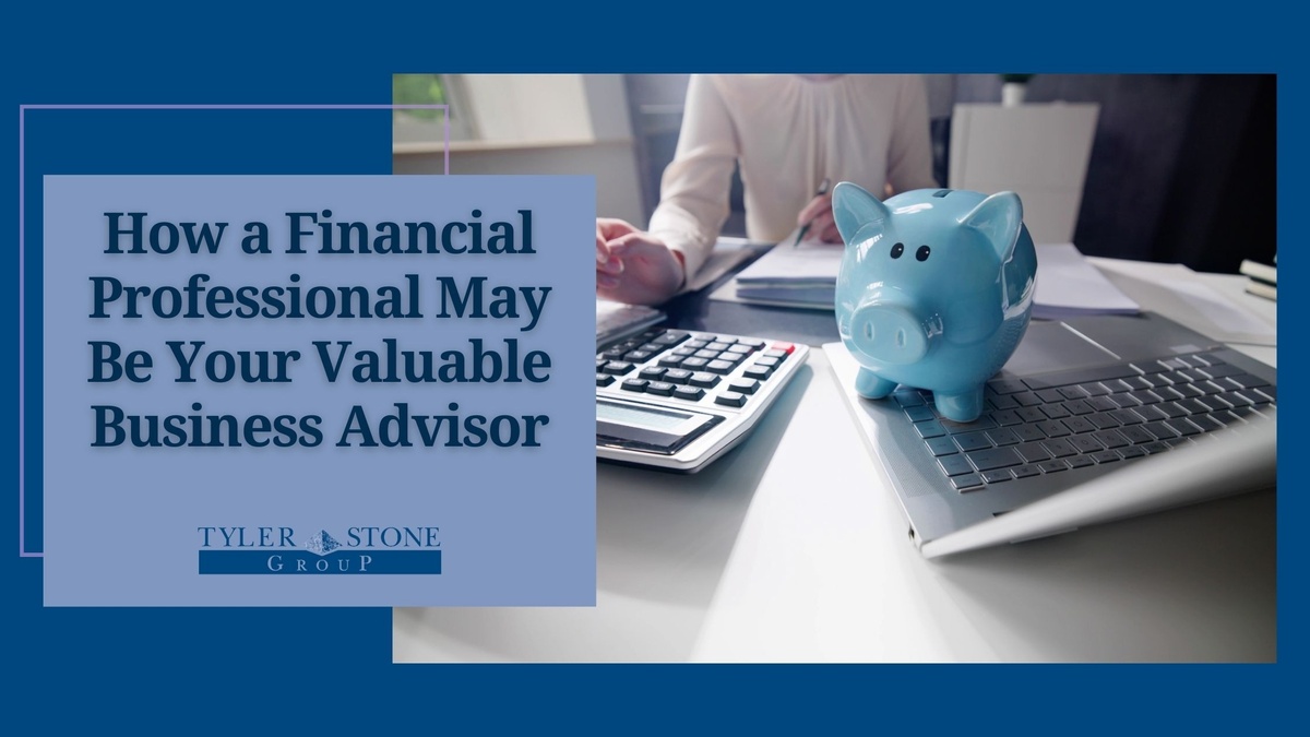 How a Financial Professional May Be Your Valuable Business Advisor