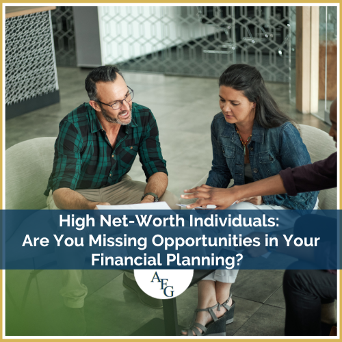 High Net-Worth Individuals: Are You Missing Opportunities in Your Financial Planning?