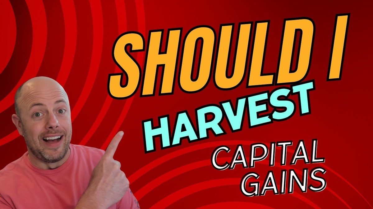Video: Should I Harvest Capital Gains?