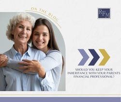 Should You Keep Your Inheritance with Your Parents’ Financial Professional?