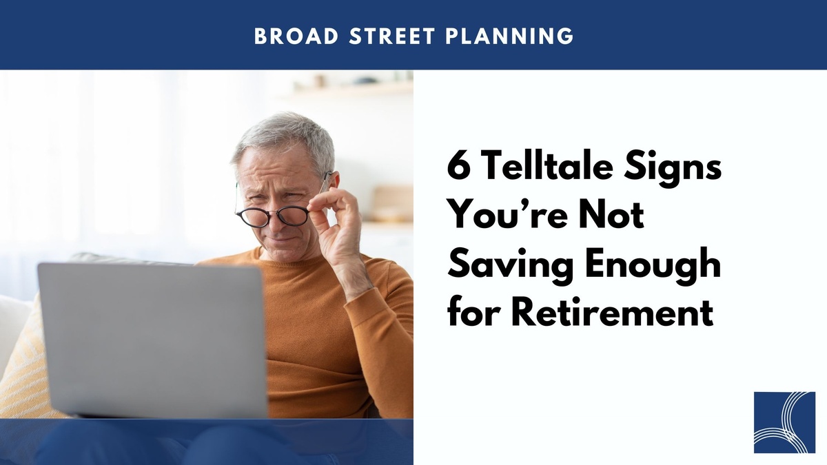 6 Telltale Signs You’re Not Saving Enough for Retirement