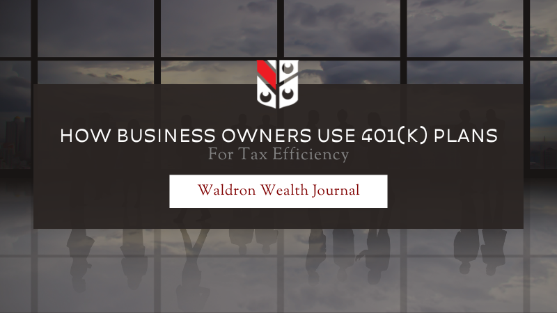 How Business Owners Use 401(k) Plans for Tax Efficiency