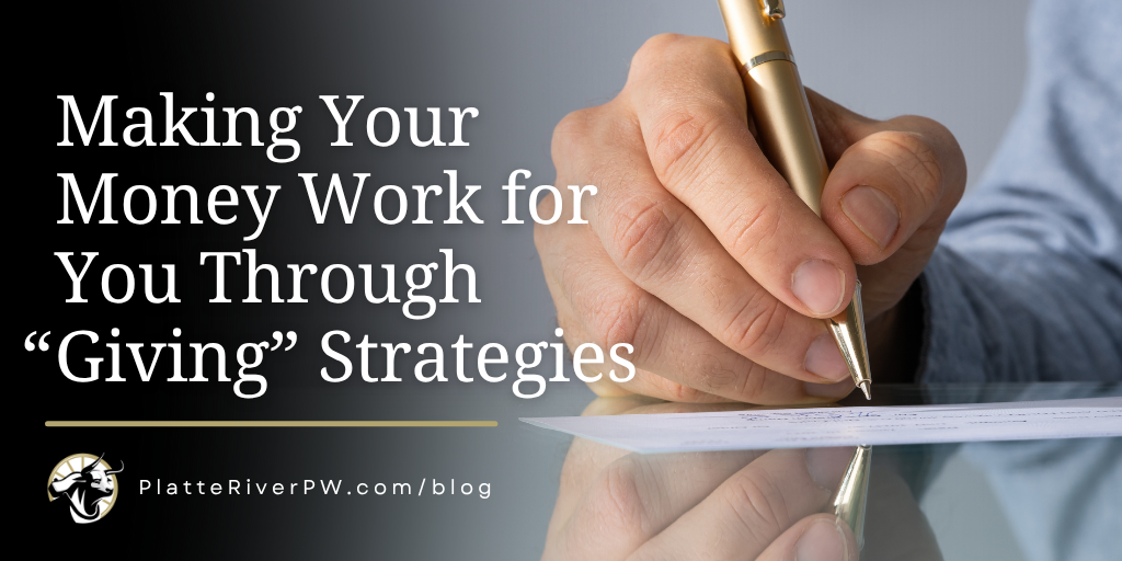 Making Your Money Work for You Through “Giving” Strategies