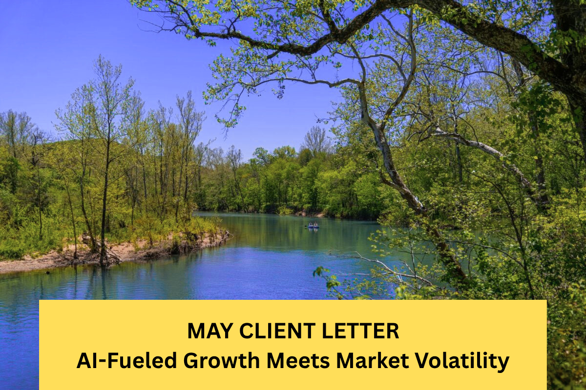 MAY CLIENT LETTER:  AI-Fueled Growth Meets Market Volatility