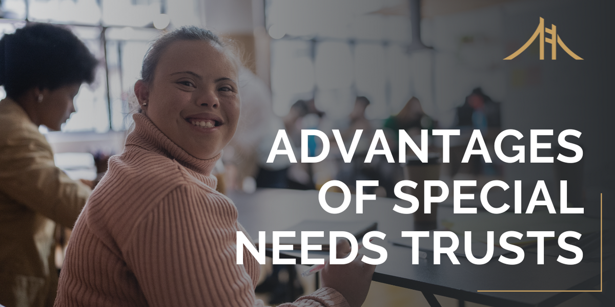 Unique Advantages of Special Needs Trusts