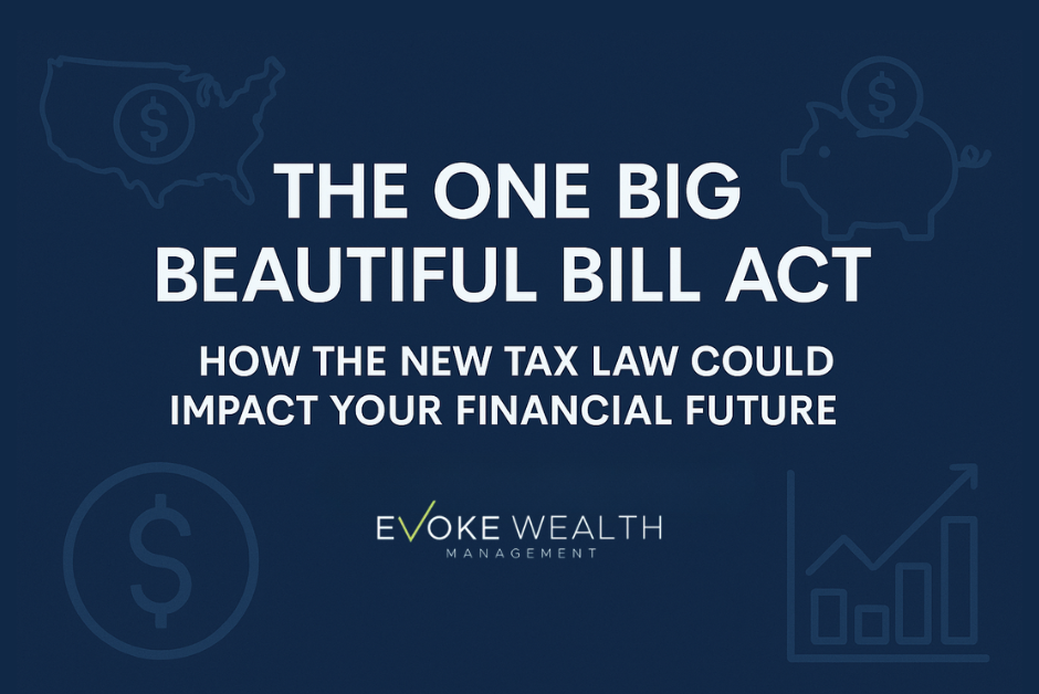 The One Big Beautiful Bill Act: How the New Tax Law Could Impact Your Financial Future