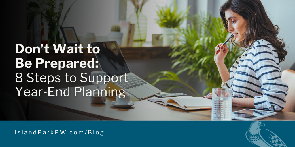 Don’t Wait to Be Prepared: 8 Steps to Support Year‑End Planning
