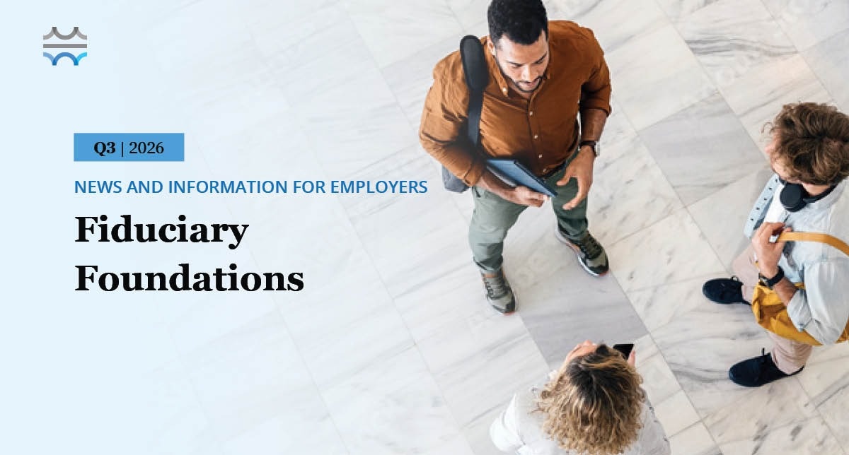 Fiduciary Foundations: Q3 2026 Plan Sponsor Newsletter