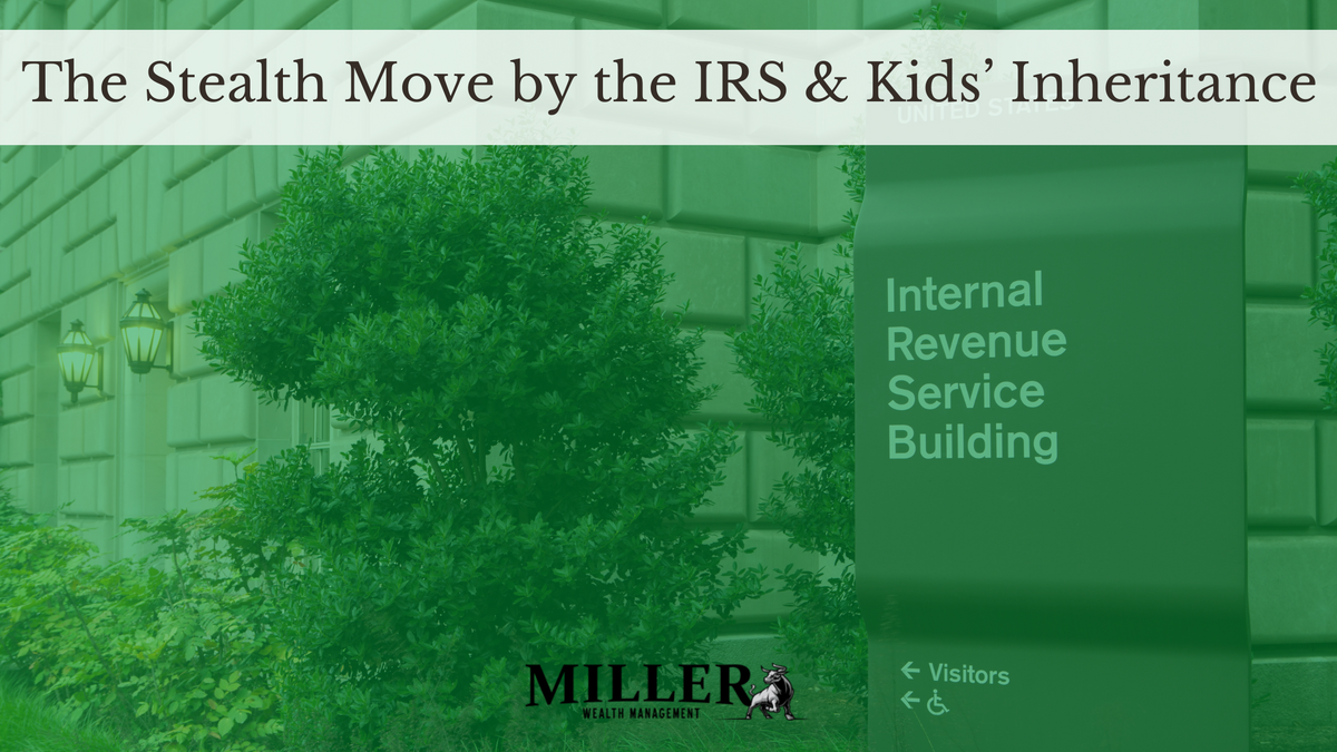 The Stealth Move by the IRS & Kids’ Inheritance