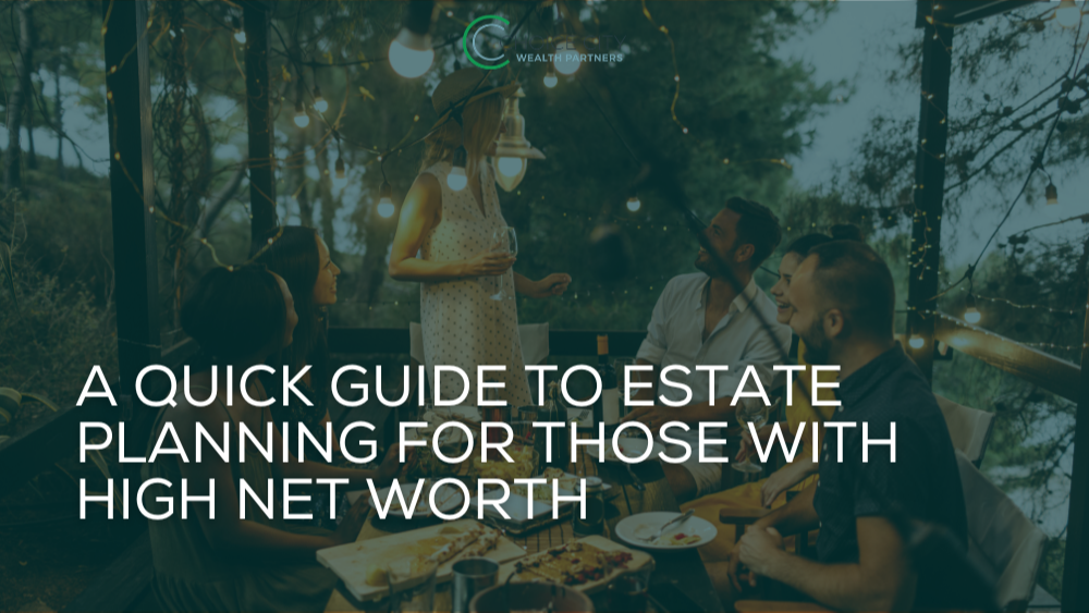A Quick Guide to Estate Planning for Those With High Net Worth