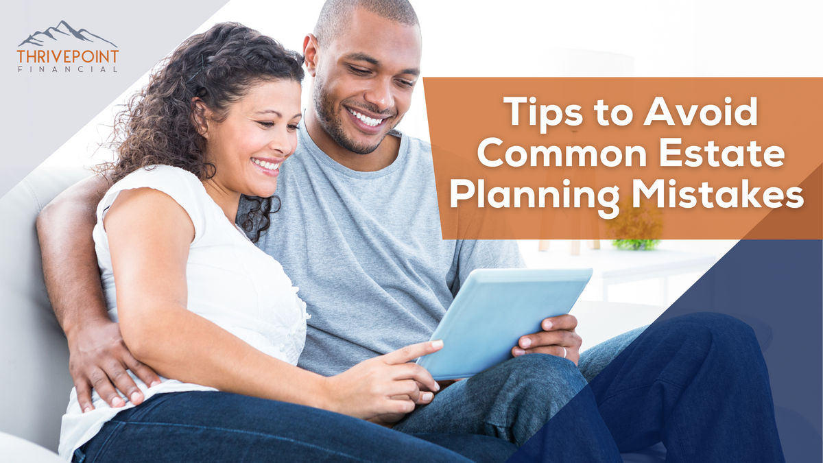 Tips to Avoid Common Estate Planning Mistakes