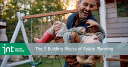 The 3 Building Blocks of Estate Planning
