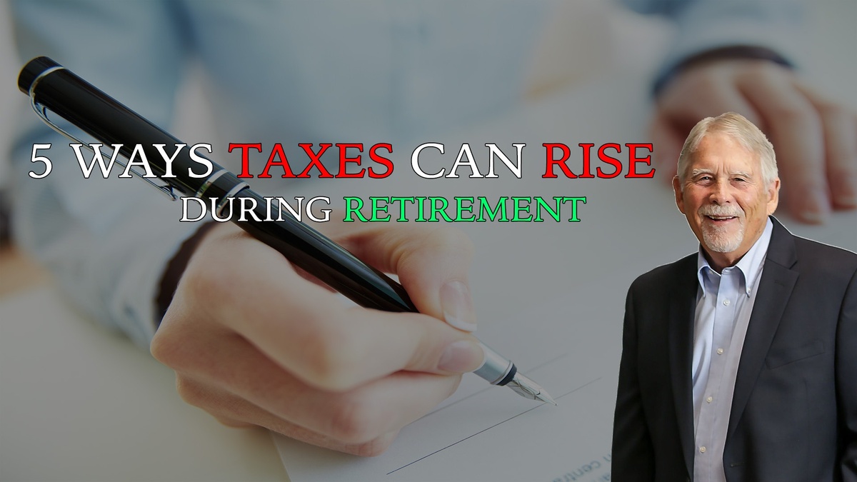 5 Ways Taxes Can Rise In Retirement