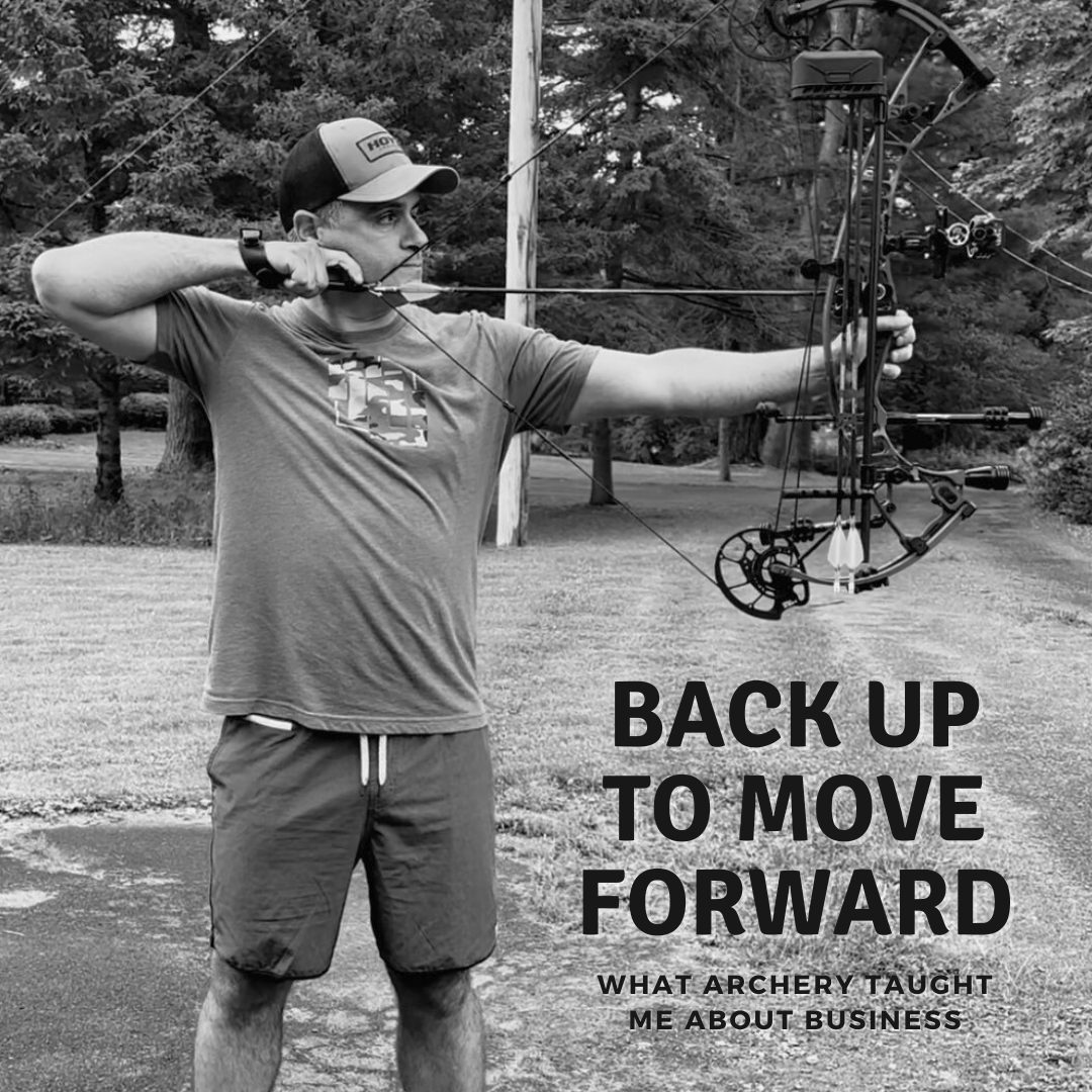 Back Up to Move Forward: What Archery Taught Me About Business