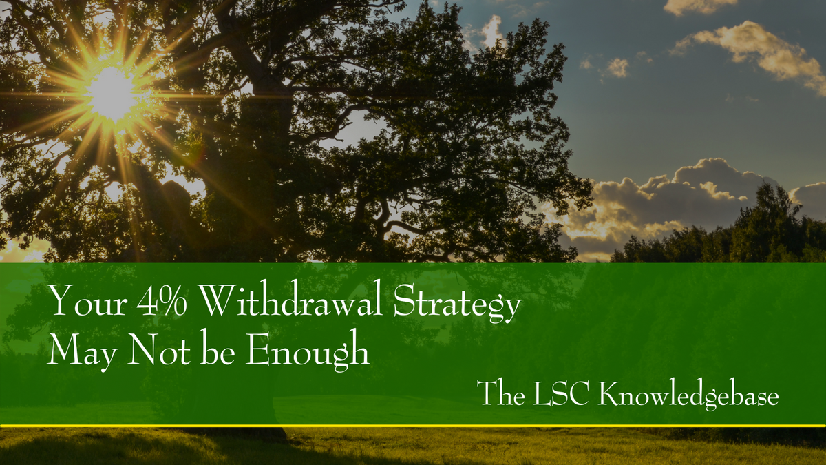Your 4% Withdrawal Strategy May Not Be Enough