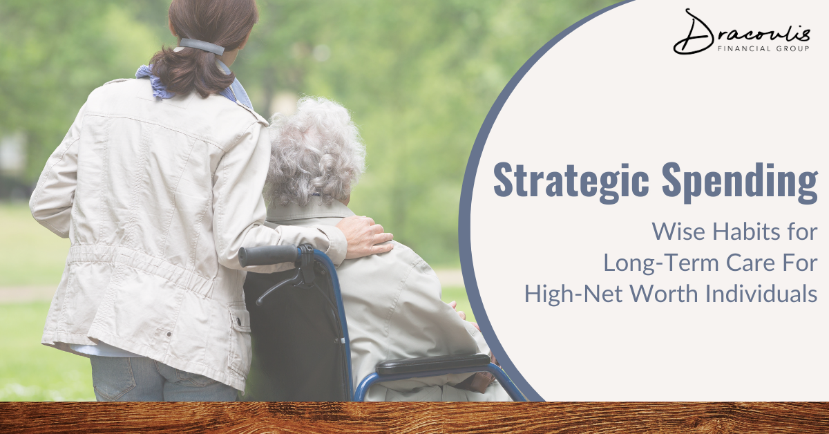 Strategic Spending: Wise Habits for Long-Term Care For High-Net-Worth Individuals