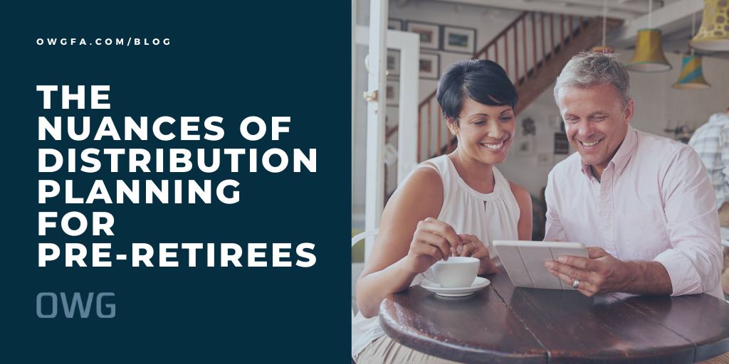 The Nuances of Distribution Planning for Pre-Retirees