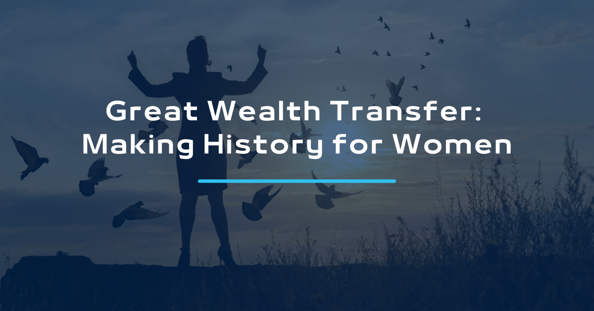 Great Wealth Transfer: Making History for Women