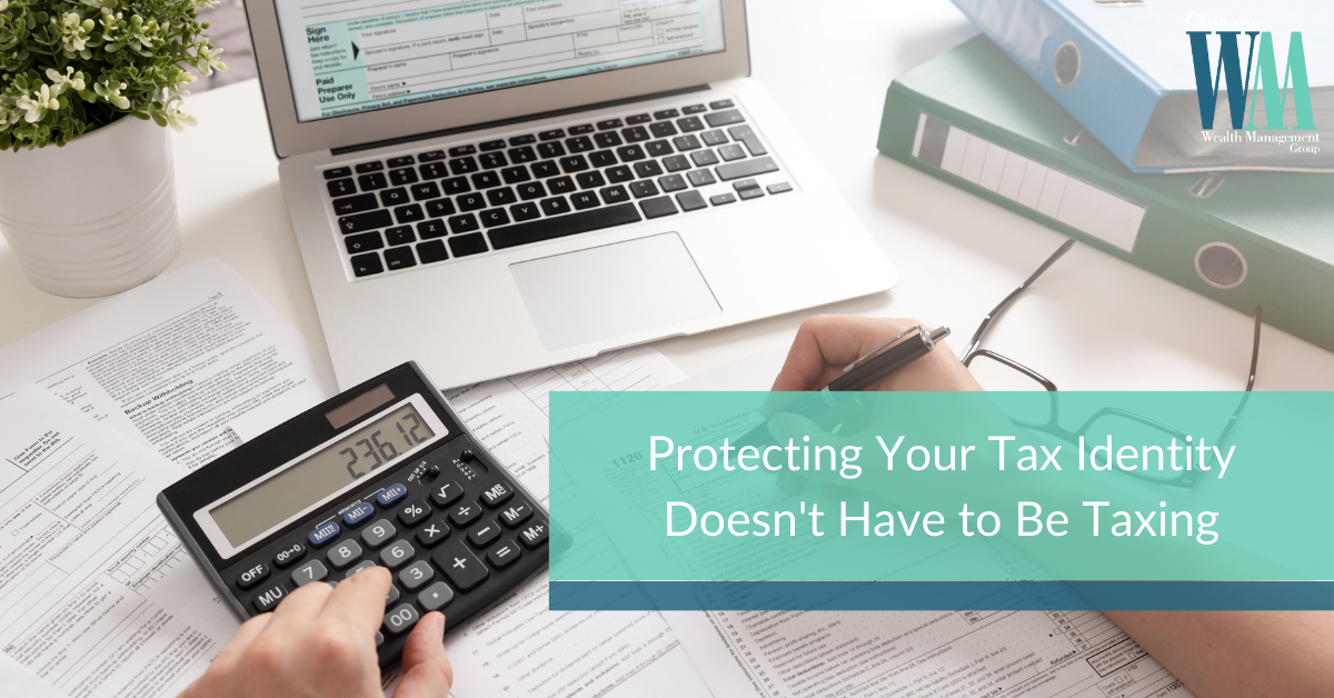 Protecting Your Tax Identity Doesn't Have to Be Taxing