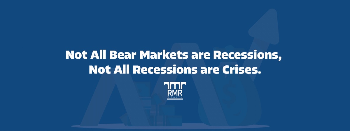 Not All Bear Markets are Recessions, Not All Recessions are Crises.
