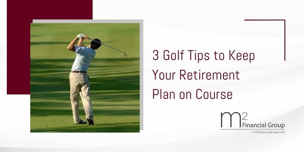 3 Golf Tips to Keep Your Retirement Plan on Course