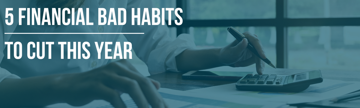 5 Financial Bad Habits to Cut This Year