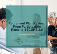 Retirement Plan Review: From Participation Rates to SECURE 2.0