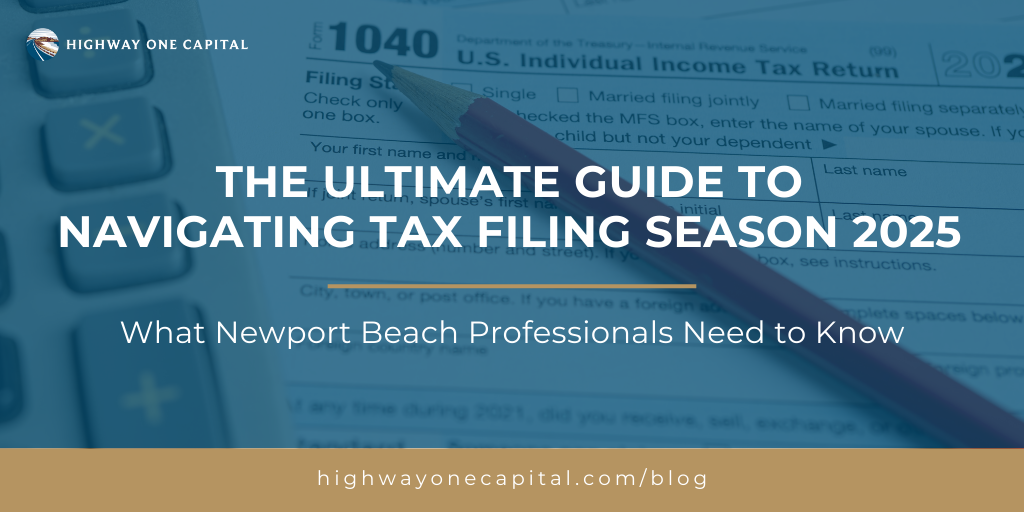 The Ultimate Guide to Navigating Tax Filing Season 2025: What Newport Beach Professionals Need to Kn