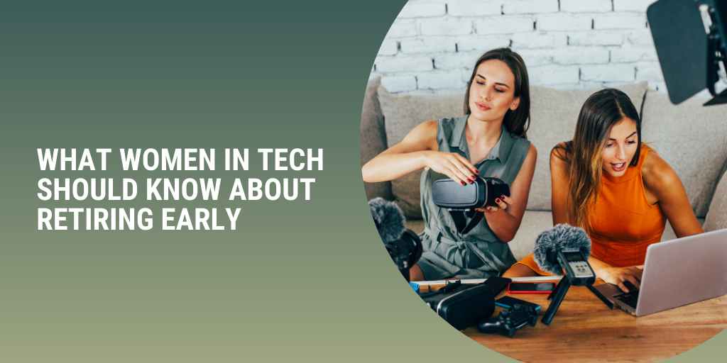 What Women in Tech Should Know About Retiring Early