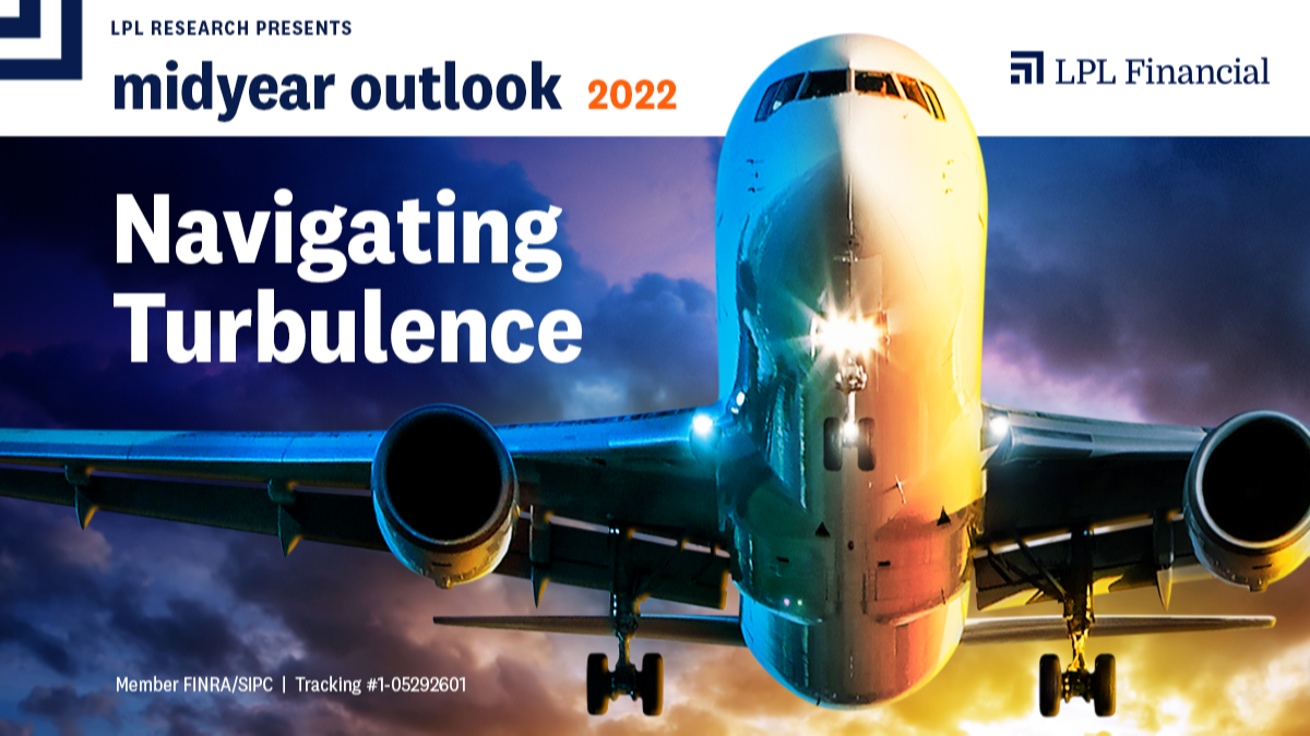 LPL Research Midyear Outlook 2022: Navigating Turbulence