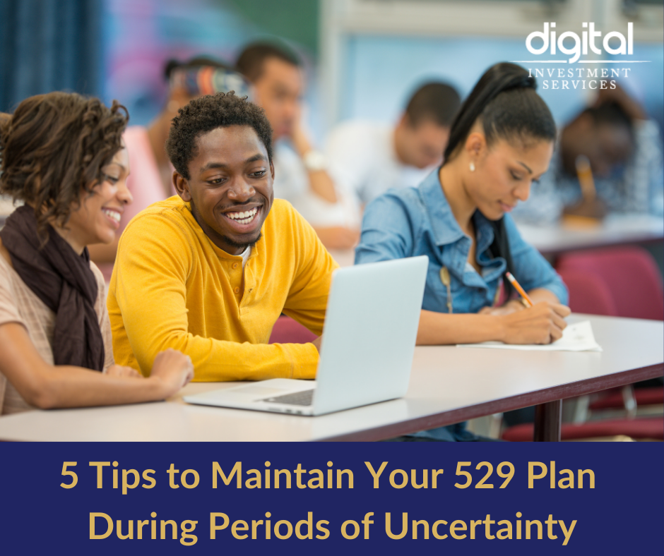 5 Tips to Maintain Your 529 Plan During Periods of Uncertainty