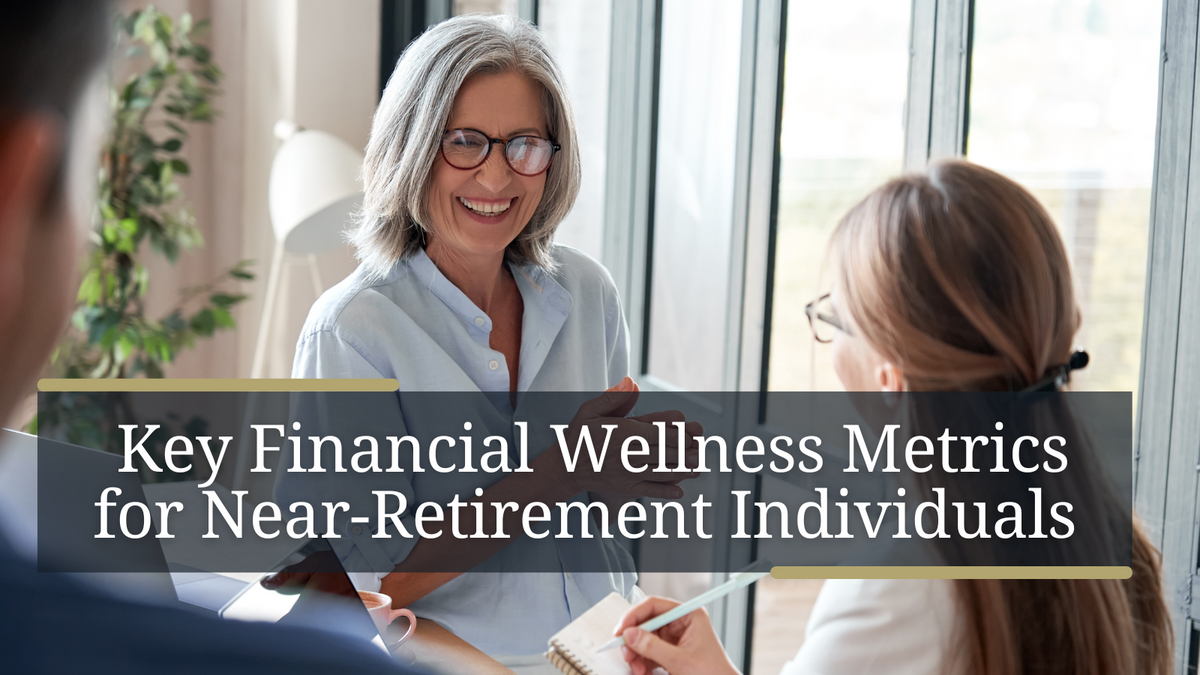 Key Financial Wellness Metrics for Near-Retirement Individuals