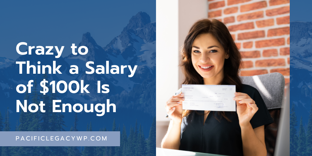 Crazy to Think a Salary of $100k Is Not Enough