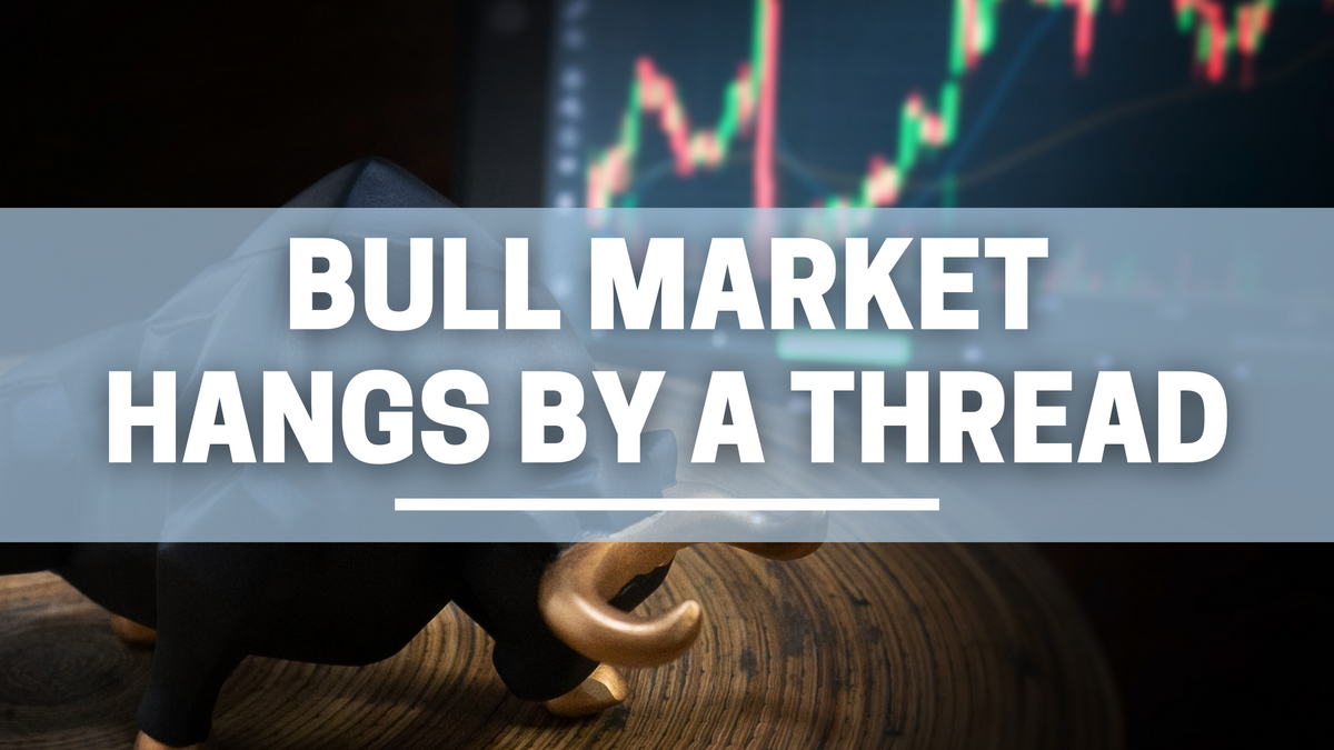 Bull Market Hangs by a Thread