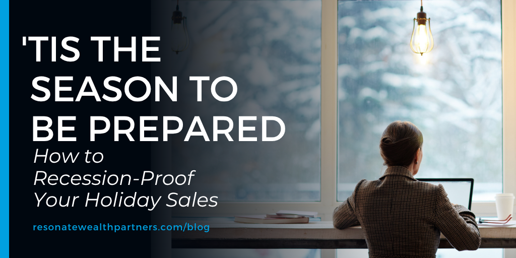 'Tis the Season to Be Prepared: How to Recession-Proof Your Holiday Sales